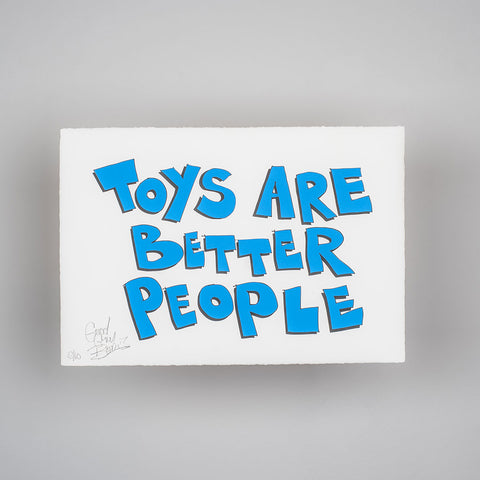 (Signed) TOYS ARE BETTER PEOPLE - Screen Print